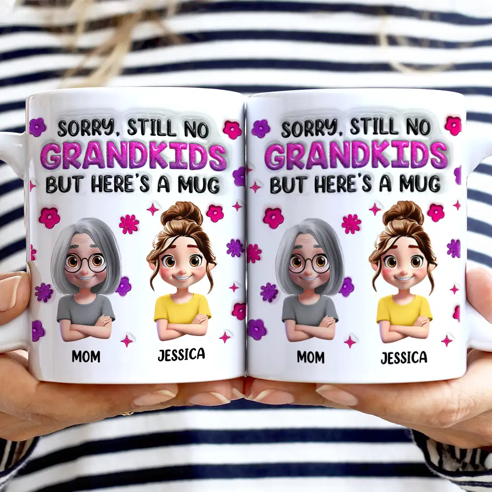 Sorry Still No Grandkids - 3D Inflated Effect Printed Mug, Personalized White Edge-to-Edge Mug - Image 2