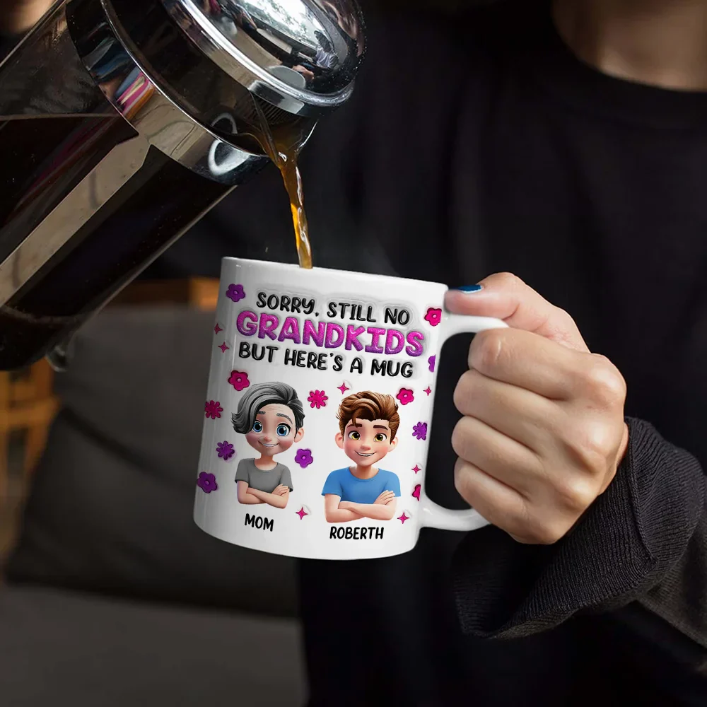 Sorry Still No Grandkids - 3D Inflated Effect Printed Mug, Personalized White Edge-to-Edge Mug - Image 4