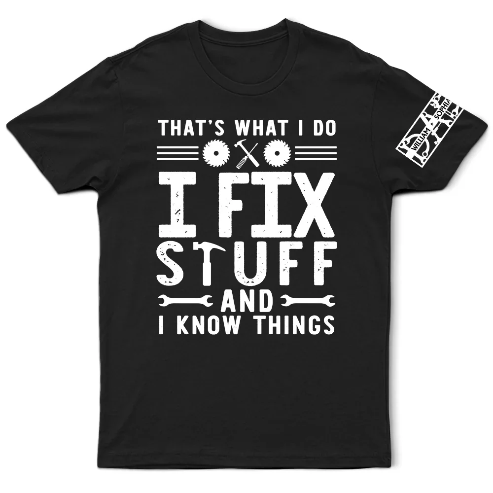 That's What I Do I Fix Stuff And I Know Things With Names On Sleeves - Personalized T Shirt - Image 3