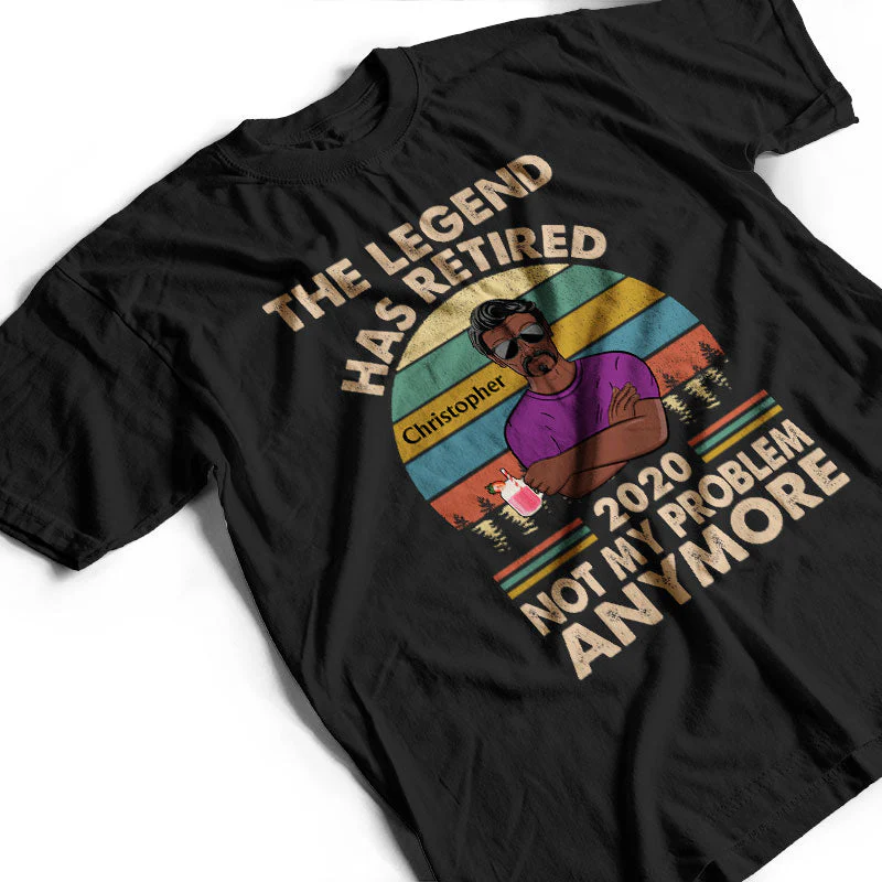 The Legend Has Retired Not My Problem Anymore Husband Dad Grandpa - Retirement Gift - Personalized Custom T Shirt - Image 3
