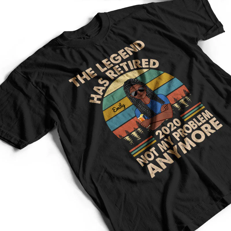The Legend Has Retired Not My Problem Anymore Wife Mom Grandma - Retirement Gift - Personalized Custom T Shirt - Image 3