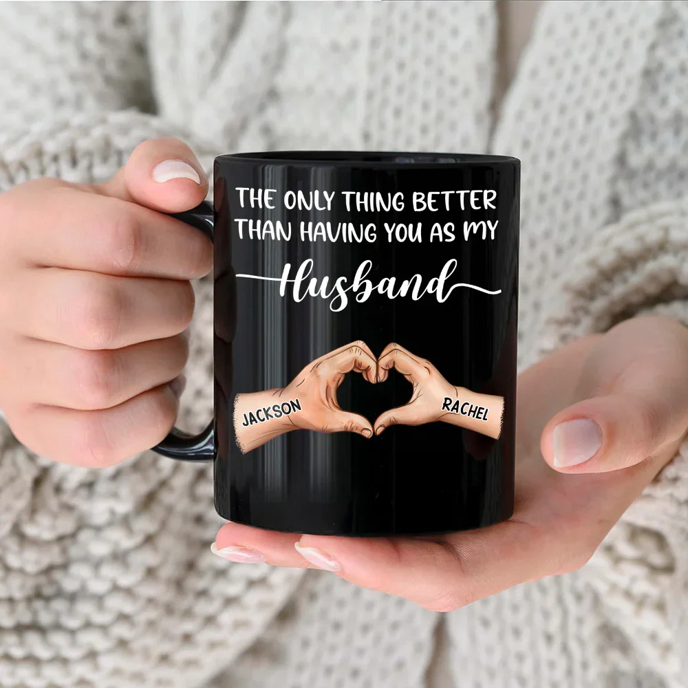 The Only Thing Better Than Having You As My Husband - Personalized Black Mug - Image 3