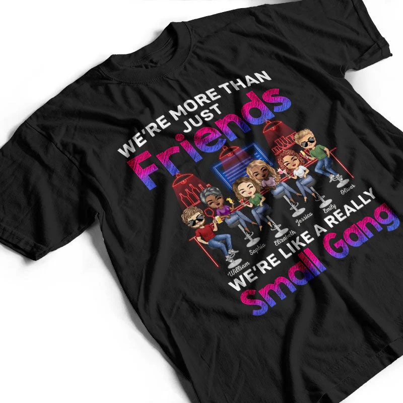 We Are More Than Friends We Are Like A Really Small Gang Best Friends - Bestie BFF Gift - Personalized Custom T Shirt - Image 3