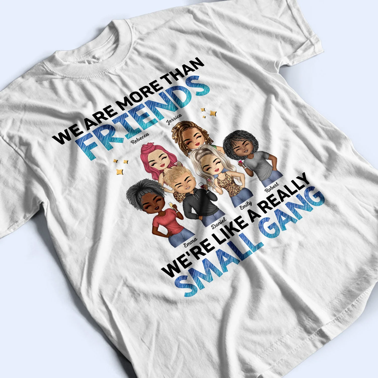 We Are More Than Friends We're Like A Really Small Gang BFF - Anniversary, Birthday Gift For Besties, Best Friends - Personalized Custom T Shirt - Image 3