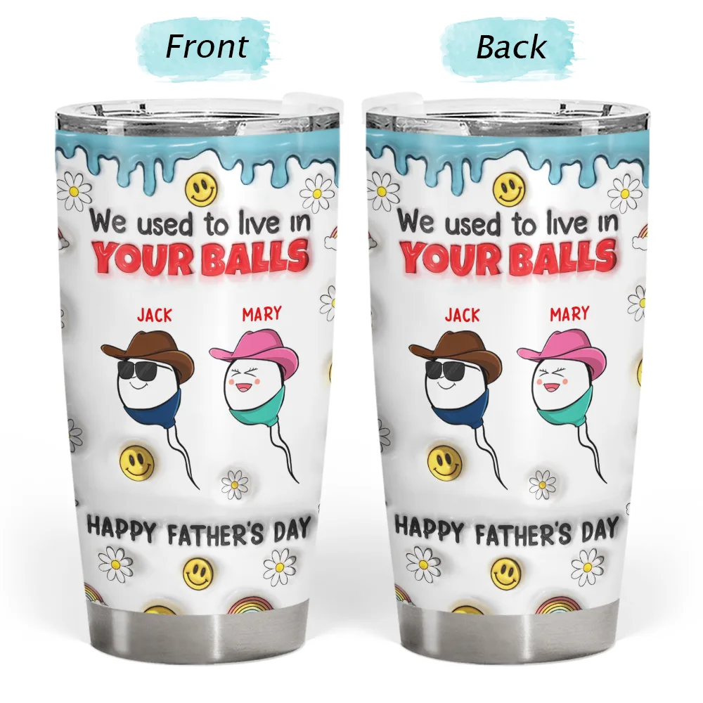 We Used To Live In Your Ball - 3D Inflated Effect Printed Tumbler, Personalized Tumbler - Image 3