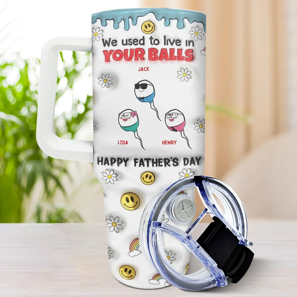 We Used To Live In Your Balls - 3D Inflated Effect Printed Tumbler, Personalized 40oz Tumbler With Straw - Image 3