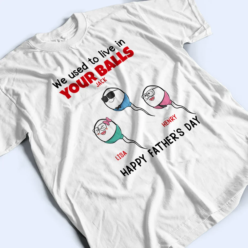 We Used To Live In Your Balls - Personalized T Shirt - Image 3