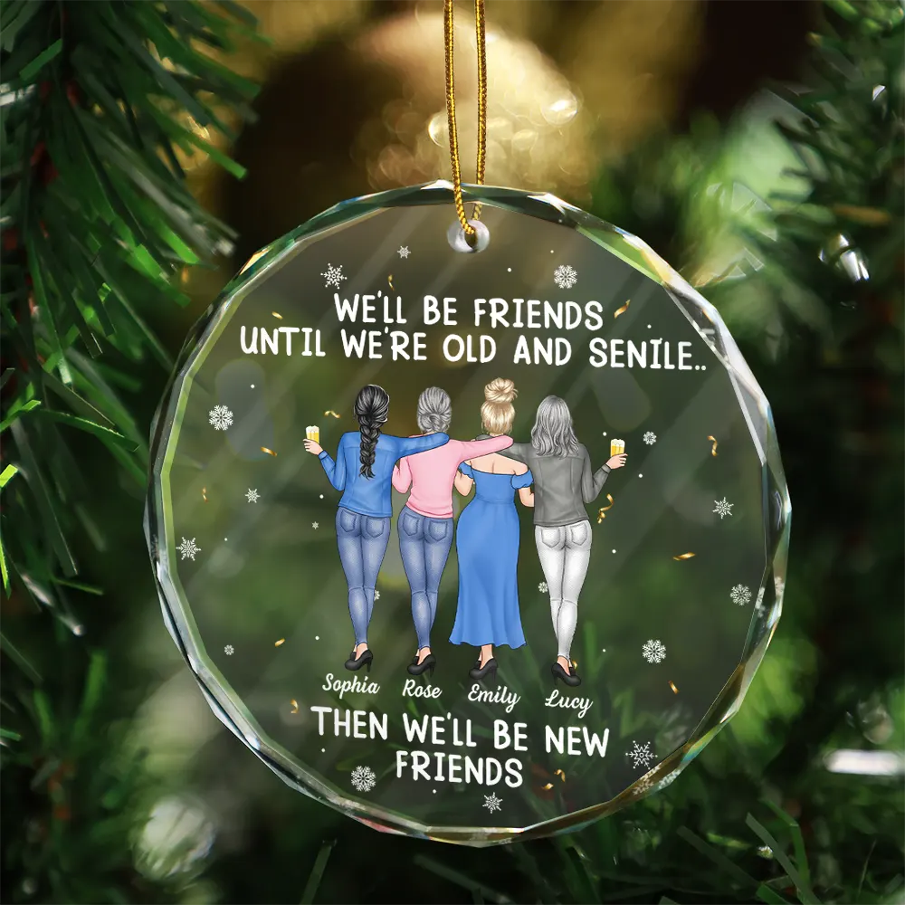 We Will Be Friends Until We Are Old And Senile - Personalized Circle Glass Ornament - Image 3