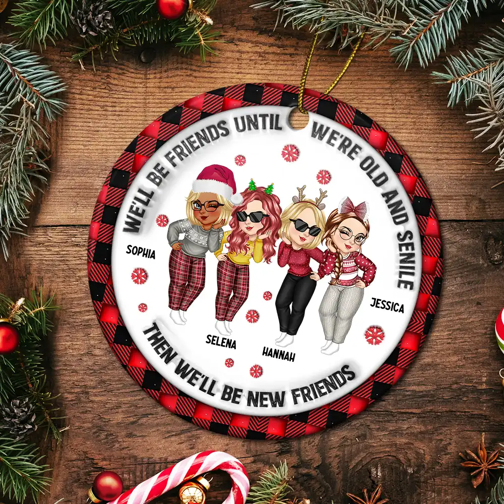 We'll Be Friends Until We're Old And Senile - 3D Inflated Effect Printed Ornament, Personalized Circle Ceramic Ornament - Image 5