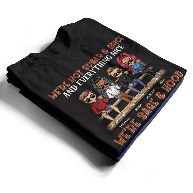 We're Not Sugar And Spice And Everything Nice We're Sage And Hood Best Friends - Bestie BFF Gift - Personalized Custom T Shirt - Image 2
