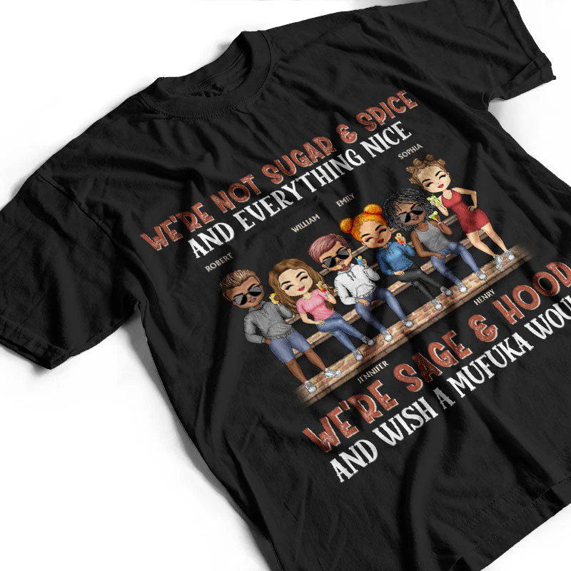 We're Not Sugar And Spice And Everything Nice We're Sage And Hood Best Friends - Bestie BFF Gift - Personalized Custom T Shirt - Image 3