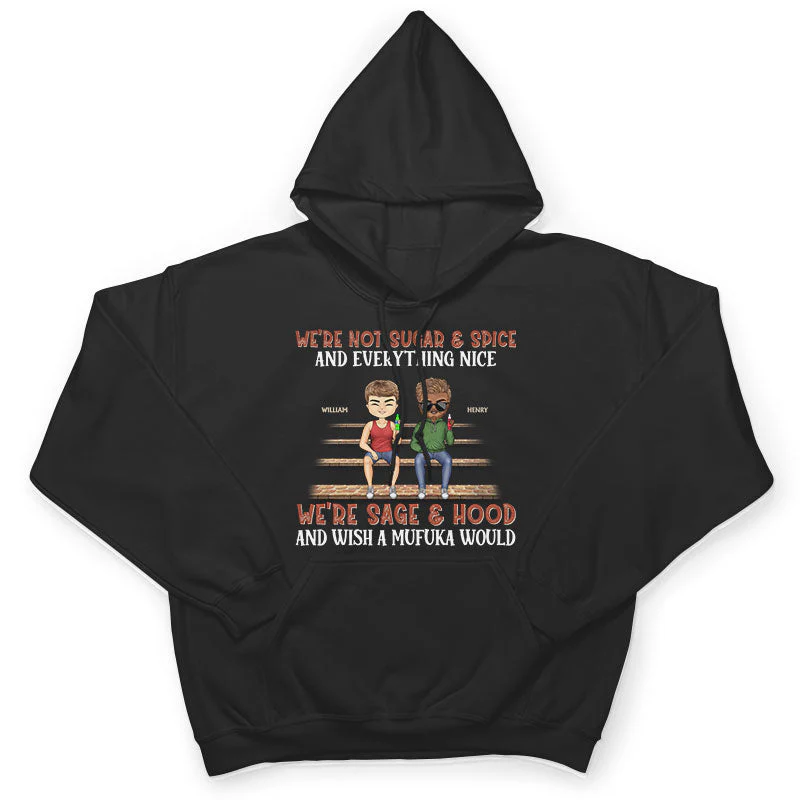 We're Not Sugar And Spice And Everything Nice We're Sage And Hood Best Friends - Bestie BFF Gift - Personalized Custom T Shirt - Image 4