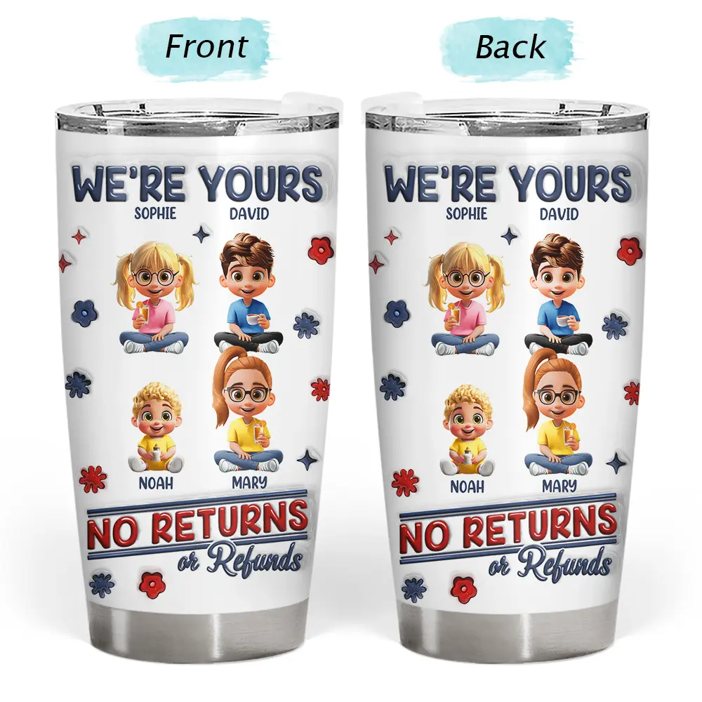 We're Yours No Returns Or Refunds Parents Grandparents - 3D Inflated Effect Printed Tumbler, Personalized Tumbler - Image 3