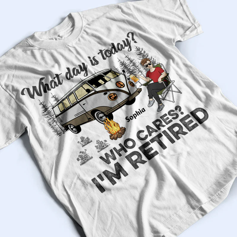 What Day Is Today Who Cares I'm Retired Camping - Retirement Gift - Personalized Custom T Shirt - Image 3