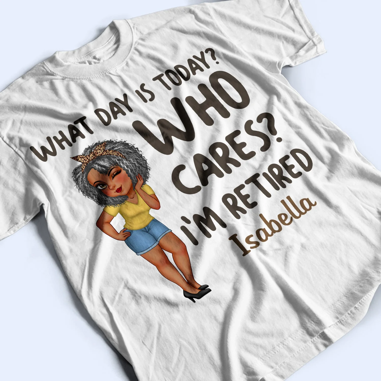 What Day Is Today Who Cares - Retirement Gift For Grandma, Mom, Nana, Gigi - Personalized T Shirt - Image 3