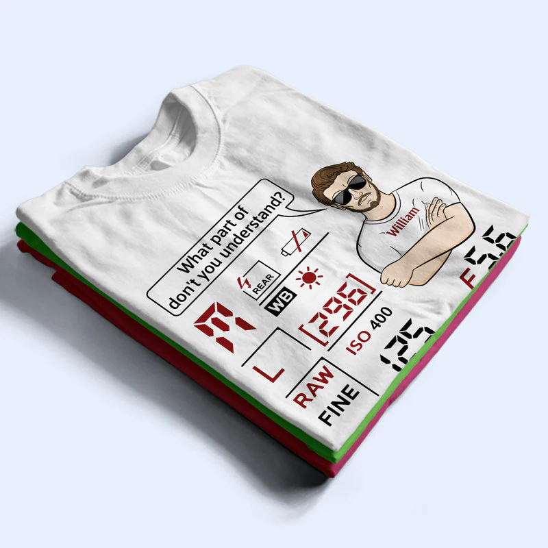 What Part Of Don't You Understand Camera - Photography Lover - Personalized Custom T Shirt - Image 2