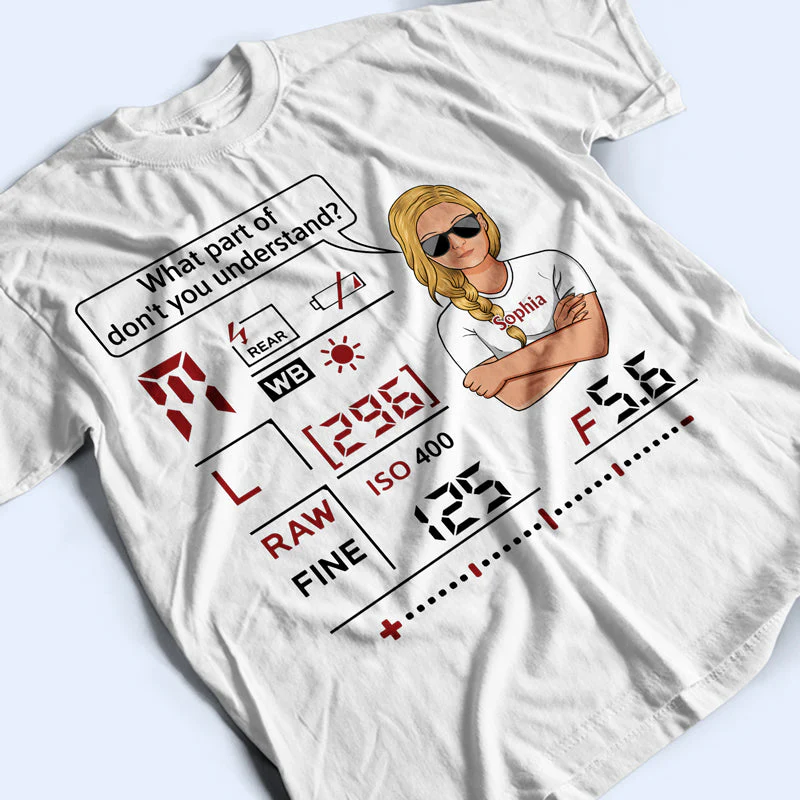 What Part Of Don't You Understand Camera - Photography Lover - Personalized Custom T Shirt - Image 3