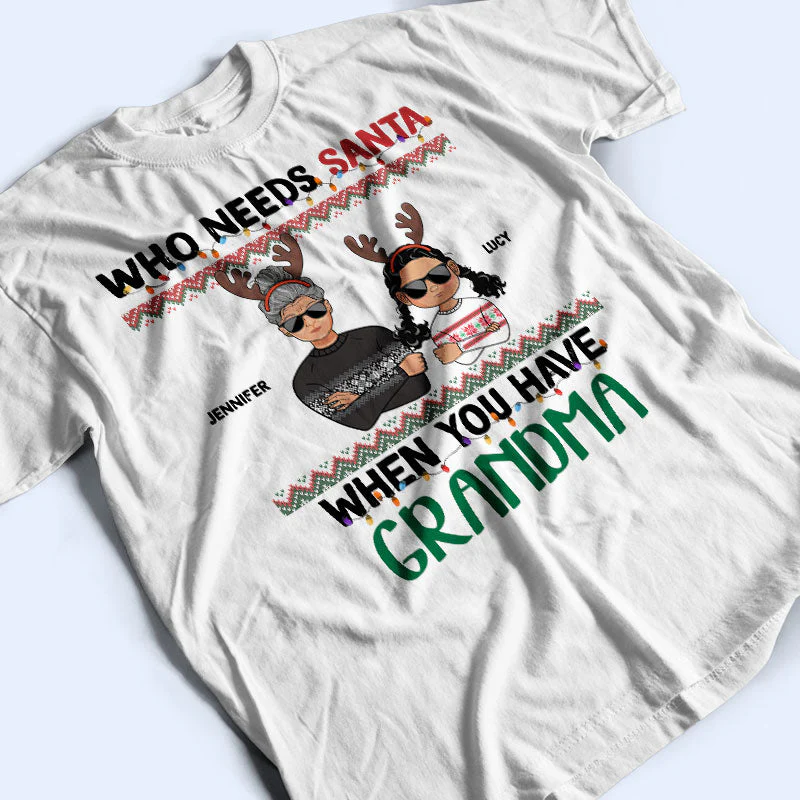 Who Needs Santa When You Have Grandma Grandpa - Christmas Gift For Grandkid - Personalized Custom T Shirt - Image 2