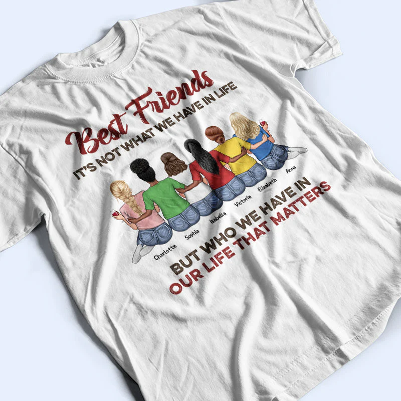 Who We Have In Our Life That Matters Best Friends - Bestie BFF Gift - Personalized Custom T Shirt - Image 3