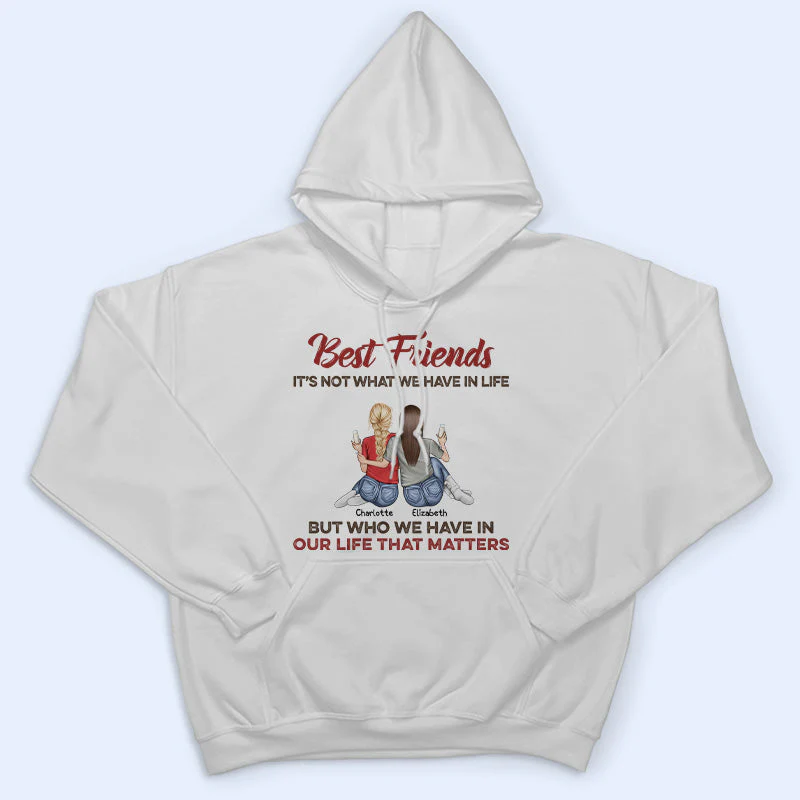 Who We Have In Our Life That Matters Best Friends - Bestie BFF Gift - Personalized Custom T Shirt - Image 4