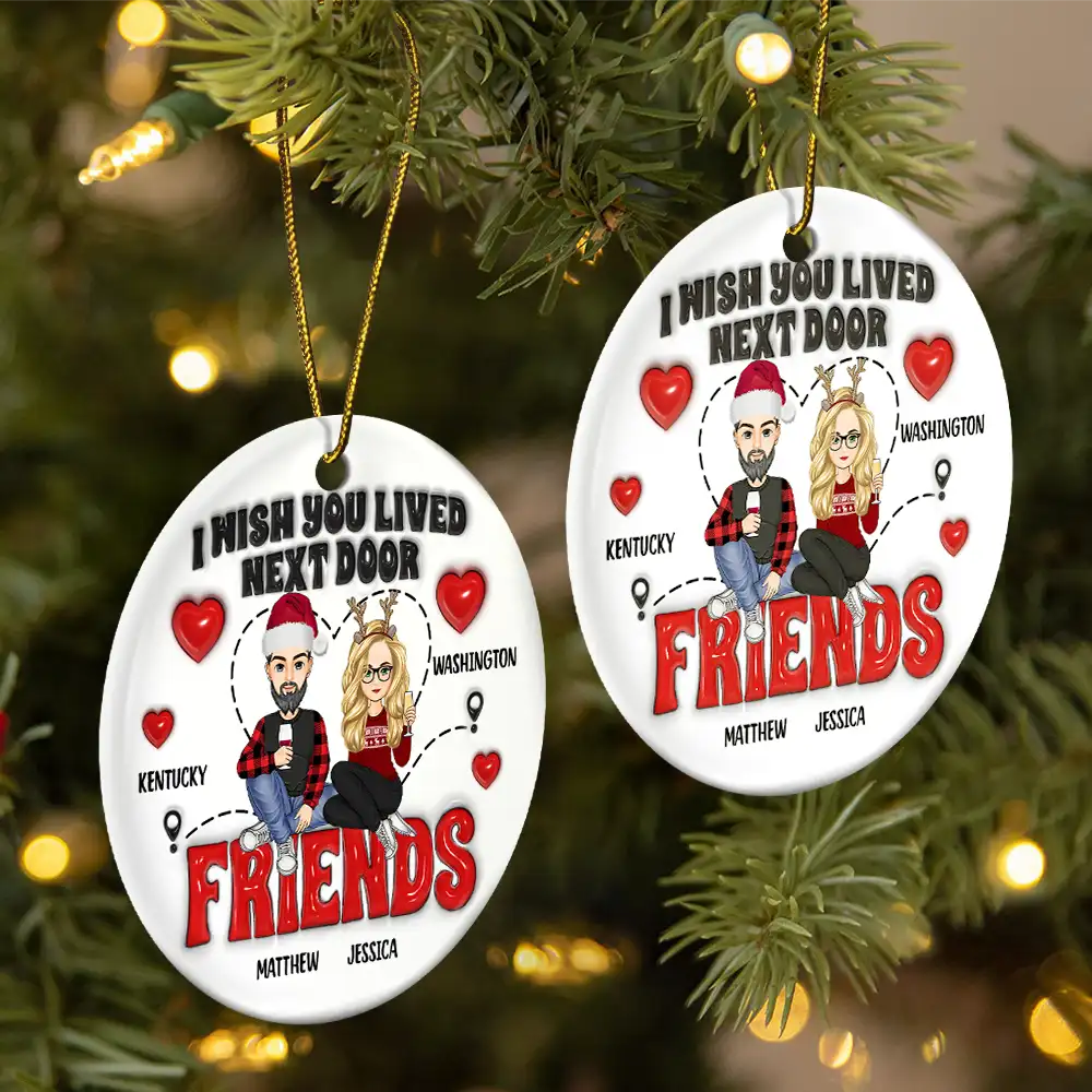 Wish You Lived Next Door - 3D Inflated Effect Printed Ornament, Personalized Circle Ceramic Ornament - Image 2