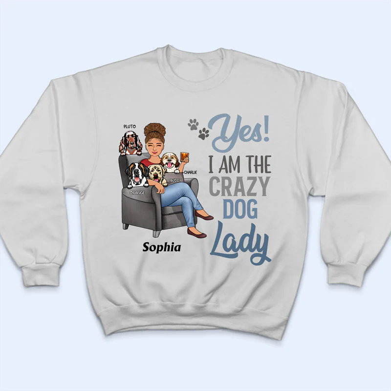 Yes I'm The Crazy Dog Lady - Gift For Dog Mom - Personalized Custom T Shirt - Image 5