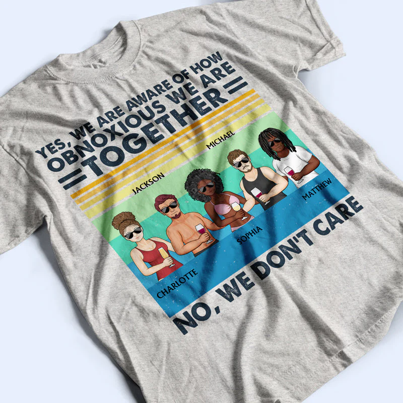 Yes We Are Aware Of How Obnoxious Friends - Gift For Bestie - Personalized Custom T Shirt - Image 3