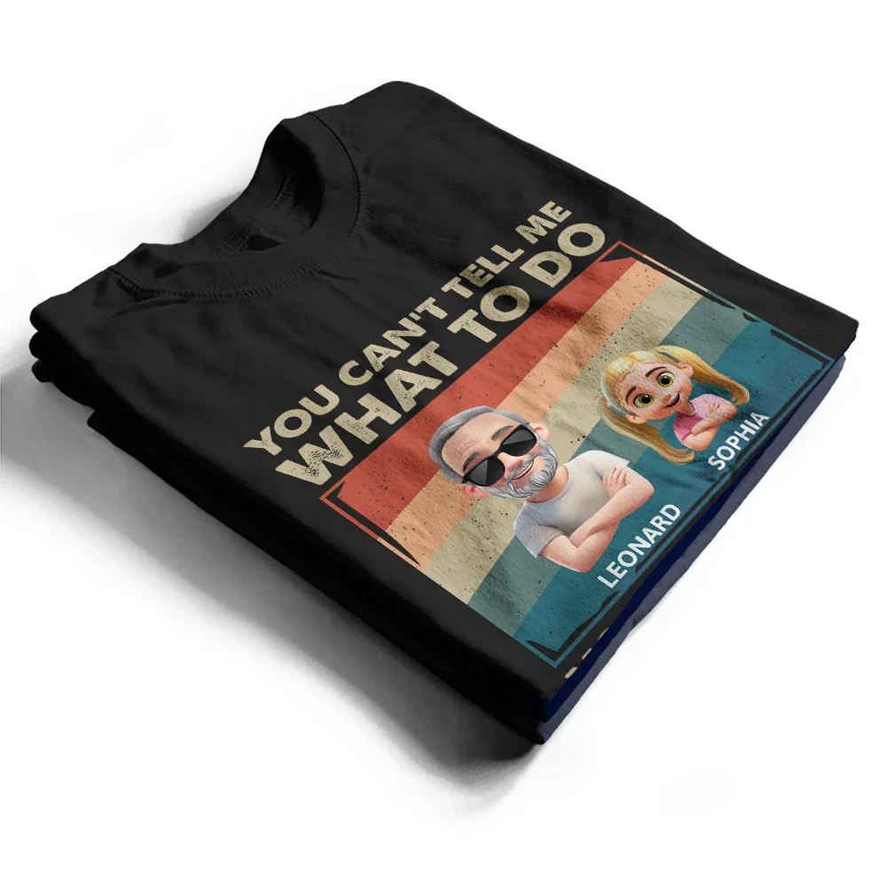 You Can't Tell Me What To Do Funny Grandpa - Personalized T Shirt - Image 2