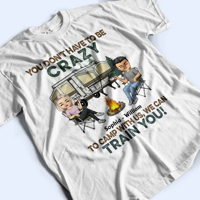 You Don't Have To Be Crazy To Camp With Us - Gift For Camping Friends - Personalized Custom T Shirt - Image 3