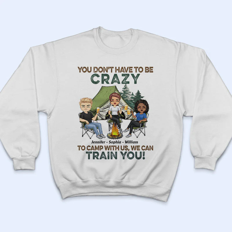 You Don't Have To Be Crazy To Camp With Us - Gift For Camping Friends - Personalized Custom T Shirt - Image 5